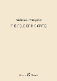 Title: The Role of the Critic, Author: Nicholas Dromgoole