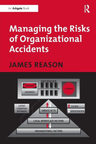 Title: Managing the Risks of Organizational Accidents / Edition 1, Author: James Reason