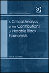 A Critical Analysis of the Contributions of Notable Black Economists / Edition 1