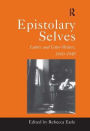 Epistolary Selves: Letters and Letter-Writers, 1600-1945 / Edition 1