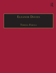 Title: Eleanor Davies: Printed Writings 1500-1640: Series I, Part Two, Volume 3 / Edition 1, Author: Teresa Feroli