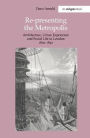 Re-Presenting the Metropolis: Architecture, Urban Experience and Social Life in London 1800-1840 / Edition 1