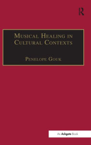 Title: Musical Healing in Cultural Contexts / Edition 1, Author: Penelope Gouk