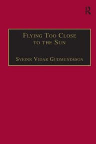 Title: Flying Too Close to the Sun: The Success and Failure of the New-Entrant Airlines / Edition 1, Author: Sveinn Vidar Gudmundsson