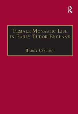 Female Monastic Life in Early Tudor England: With an Edition of Richard Fox's Translation of the Benedictine Rule for Women, 1517 / Edition 1