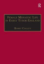 Female Monastic Life in Early Tudor England: With an Edition of Richard Fox's Translation of the Benedictine Rule for Women, 1517 / Edition 1