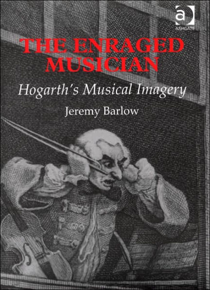 The Enraged Musician: Hogarth's Musical Imagery / Edition 1