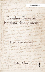 Title: Cavalier Giovanni Battista Buonamente: Franciscan Violinist / Edition 1, Author: Peter Allsop