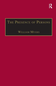 Title: The Presence of Persons: Essays on Literature, Science and Philosophy in the Nineteenth Century / Edition 1, Author: William Myers
