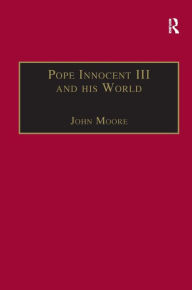 Title: Pope Innocent III and his World / Edition 1, Author: John Moore