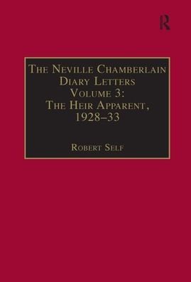 The Neville Chamberlain Diary Letters: Volume 3: The Heir Apparent, 1928-33 / Edition 1