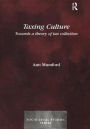 Taxing Culture: Towards a Theory of Tax Collection Law / Edition 1