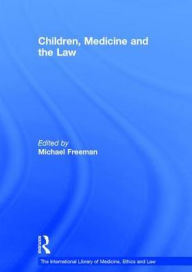 Title: Children, Medicine and the Law / Edition 1, Author: Michael Freeman