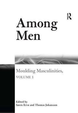 Among Men: Moulding Masculinities, Volume 1 / Edition 1