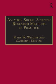 Title: Aviation Social Science: Research Methods in Practice / Edition 1, Author: Mark W. Wiggins