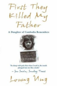 Title: First They Killed My Father: A Daughter of Cambodia Remembers, Author: Loung Ung