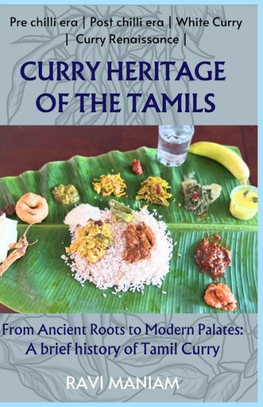 Curry Heritage of the Tamils - From Ancient Roots to Modern Palates: A brief history of Tamil Curry