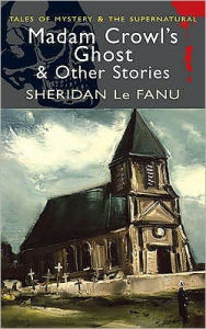 Title: Madam Crowl's Ghost & Other Stories, Author: Sheridan Le Fanu