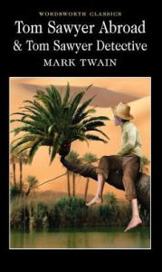 Title: Tom Sawyer Abroad and Tom Sawyer, Detective, Author: Mark Twain