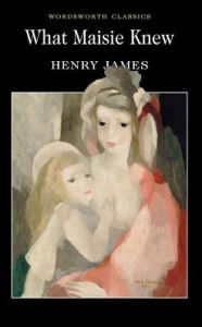 Title: What Maisie Knew, Author: Henry James