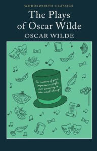 Title: The Plays of Oscar Wilde (Wordsworth Classics), Author: Oscar Wilde