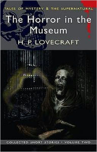 Title: The Horror in the Museum: Collected Short Stories Volume Two, Author: H. P. Lovecraft