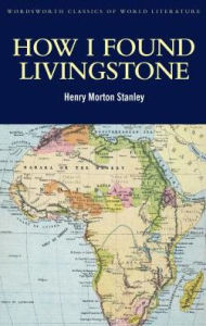 Title: How I Found Livingstone, Author: Henry Morton Stanley