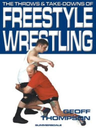 Title: The Throws and Take-Downs of Free-Style Wrestling: Vol 3, Author: Geoff Thompson