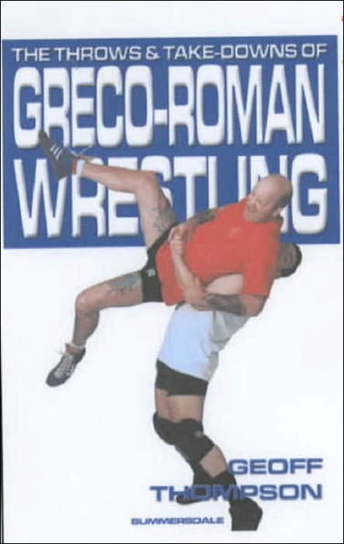 The Take Downs and Throws of Greco-Roman Wrestling: Vol 4
