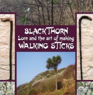 Title: Blackthorn Lore and the Art of Making Walking Sticks, Author: John Murchie Douglas