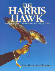 Title: Harris Hawk, The: Management, Training and Hunting, Author: Lee William Harris