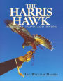 Harris Hawk, The: Management, Training and Hunting