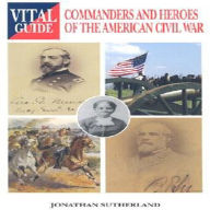 Title: Commanders and Heroes of the American Civil War, Author: Jonathan Sutherland