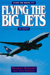 Title: Flying the Big Jets: Flying the Boeing 777 4th Edition, Author: Stanley Stewart