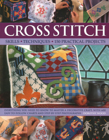 Cross Stitch: Skills, Techniques, 150 Practical Projects