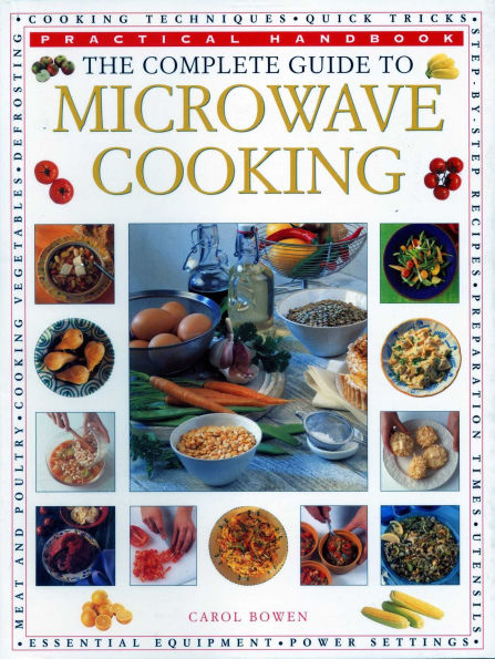 The Complete Guide to Microwave Cooking: The Ultimate Practical Handbook with 650 Color Illustrations