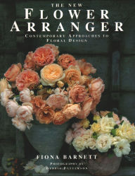 Title: The New Flower Arranger: Contemporary Approaches To Floral Design, Author: Fiona Barnett