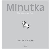 Title: Minutka: The Bilingual Dog, Author: Anna Mycek-Wodecki