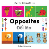 Title: My First Bilingual Book-Opposites (English-Vietnamese), Author: Milet Publishing