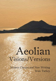 Title: Aeolian Visions / Versions: Modern Classics and New Writing from Turkey, Author: Mel Kenne