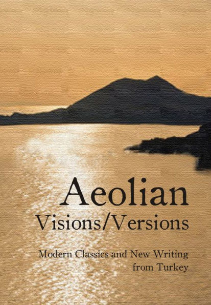 Aeolian Visions / Versions: Modern Classics and New Writing from Turkey