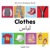 Title: My First Bilingual Book-Clothes (English-Farsi), Author: Milet Publishing