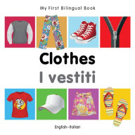 Title: My First Bilingual Book-Clothes (English-Italian), Author: Milet Publishing