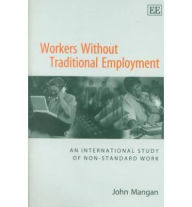 Title: Workers Without Traditional Employment: An International Study of Non-standard Work, Author: John Mangan