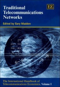 Title: Traditional Telecommunications Networks: The International Handbook of Telecommunications Economics, Volume I, Author: Gary Madden