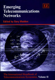 Title: Emerging Telecommunications Networks: The International Handbook of Telecommunications Economics, Volume II, Author: Gary Madden