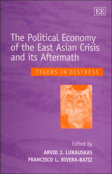 The Political Economy of the East Asian Crisis and its Aftermath: Tigers in Distress