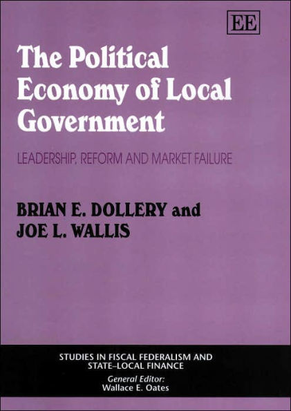 The Political Economy of Local Government: Leadership, Reform and Market Failure