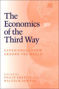 Title: The Economics of the Third Way: Experiences from Around the World, Author: Philip Arestis