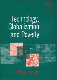 Title: Technology, Globalization and Poverty, Author: Jeffrey James